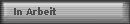 In Arbeit